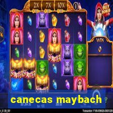 canecas maybach